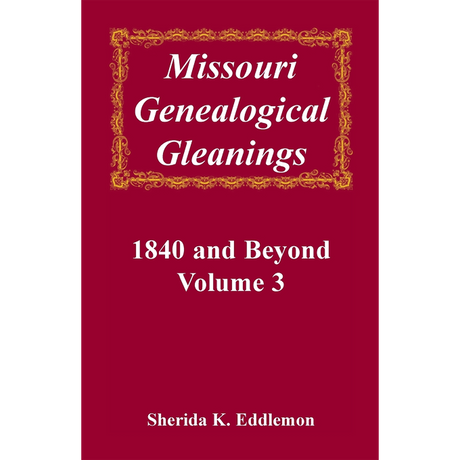 Missouri Genealogical Gleanings 1840 and Beyond, Volume 3