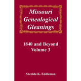 Missouri Genealogical Gleanings 1840 and Beyond, Volume 3
