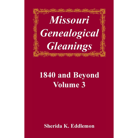 Missouri Genealogical Gleanings 1840 and Beyond, Volume 3