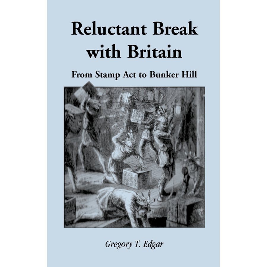 Reluctant Break with Britain: From Stamp Act to Bunker Hill