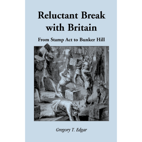 Reluctant Break with Britain: From Stamp Act to Bunker Hill