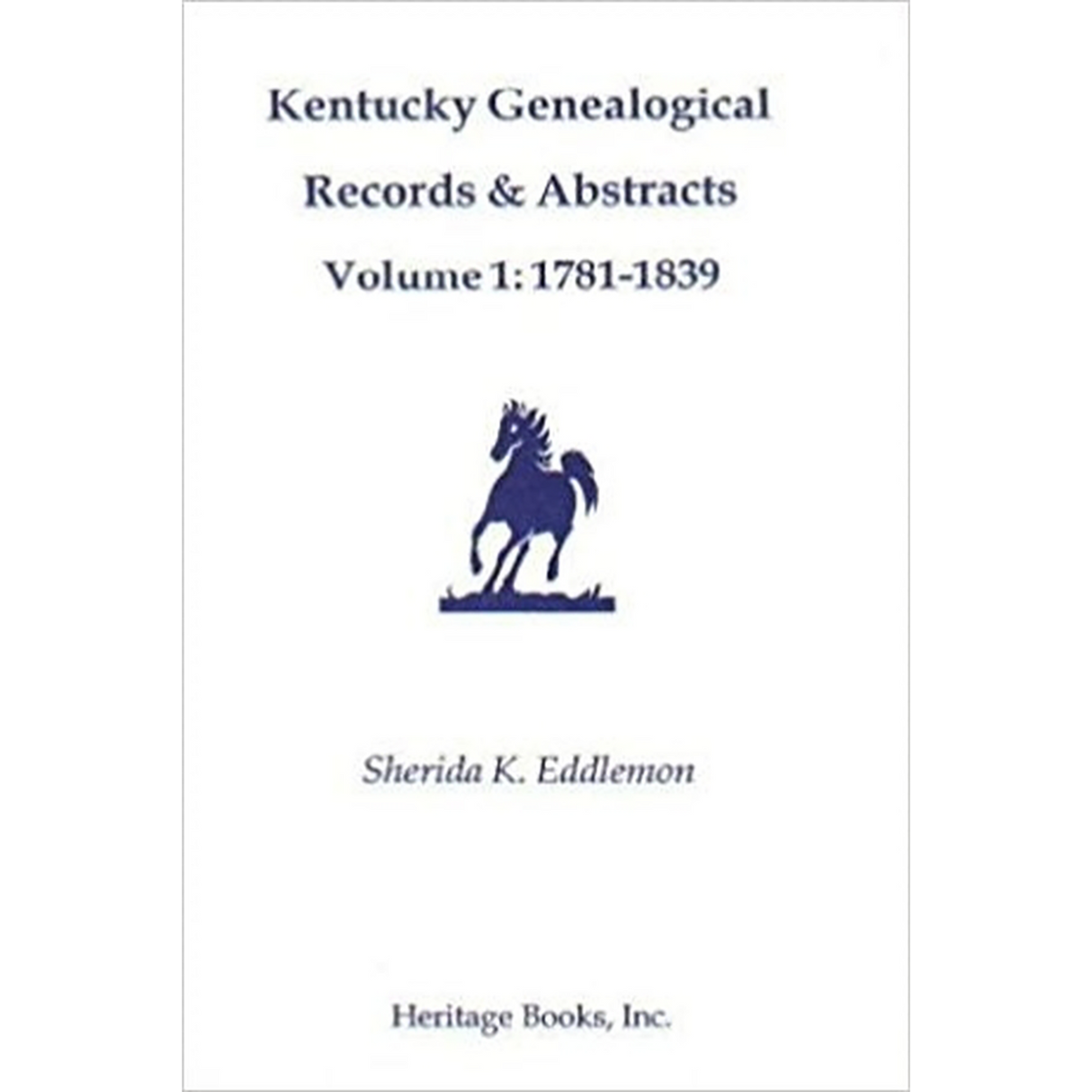 Kentucky Genealogical Records and Abstracts, Volume 1: 1781-1839