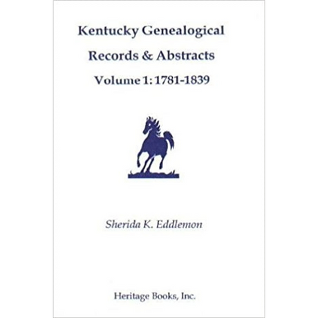Kentucky Genealogical Records and Abstracts, Volume 1: 1781-1839