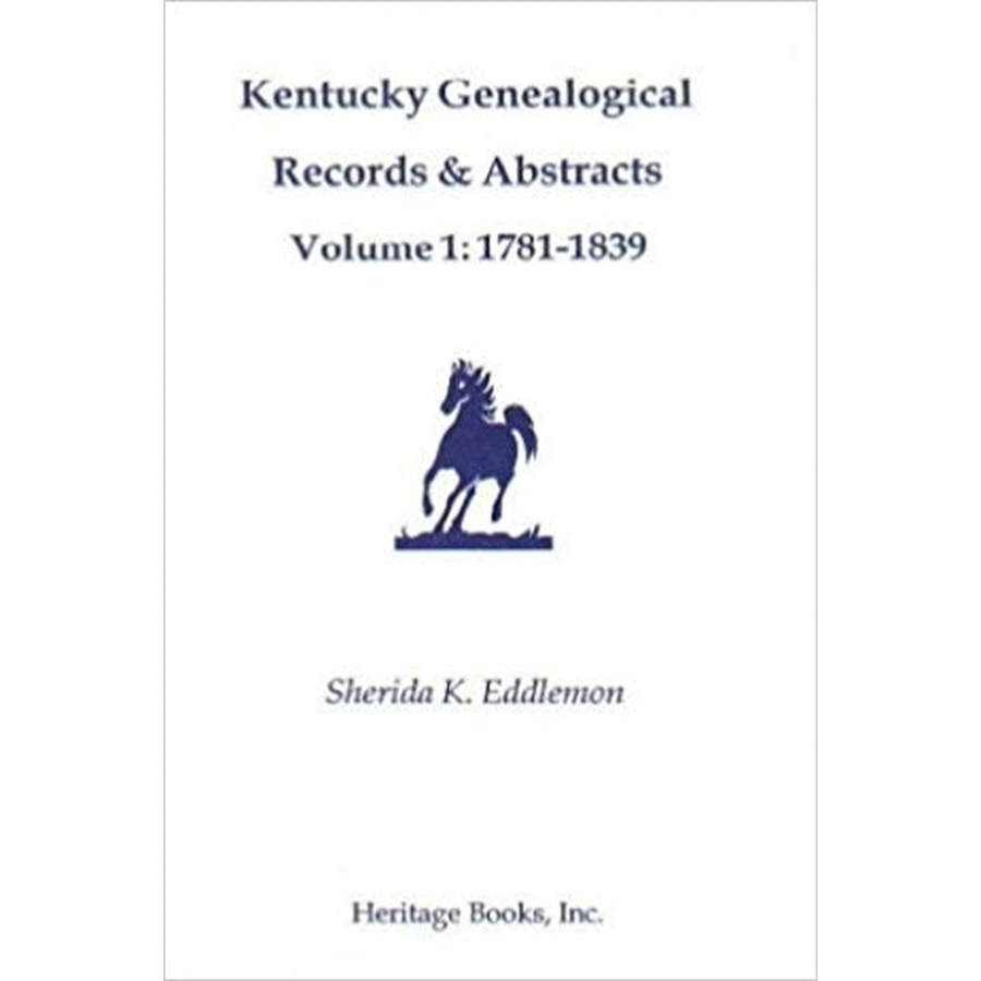 Kentucky Genealogical Records and Abstracts, Volume 1: 1781-1839