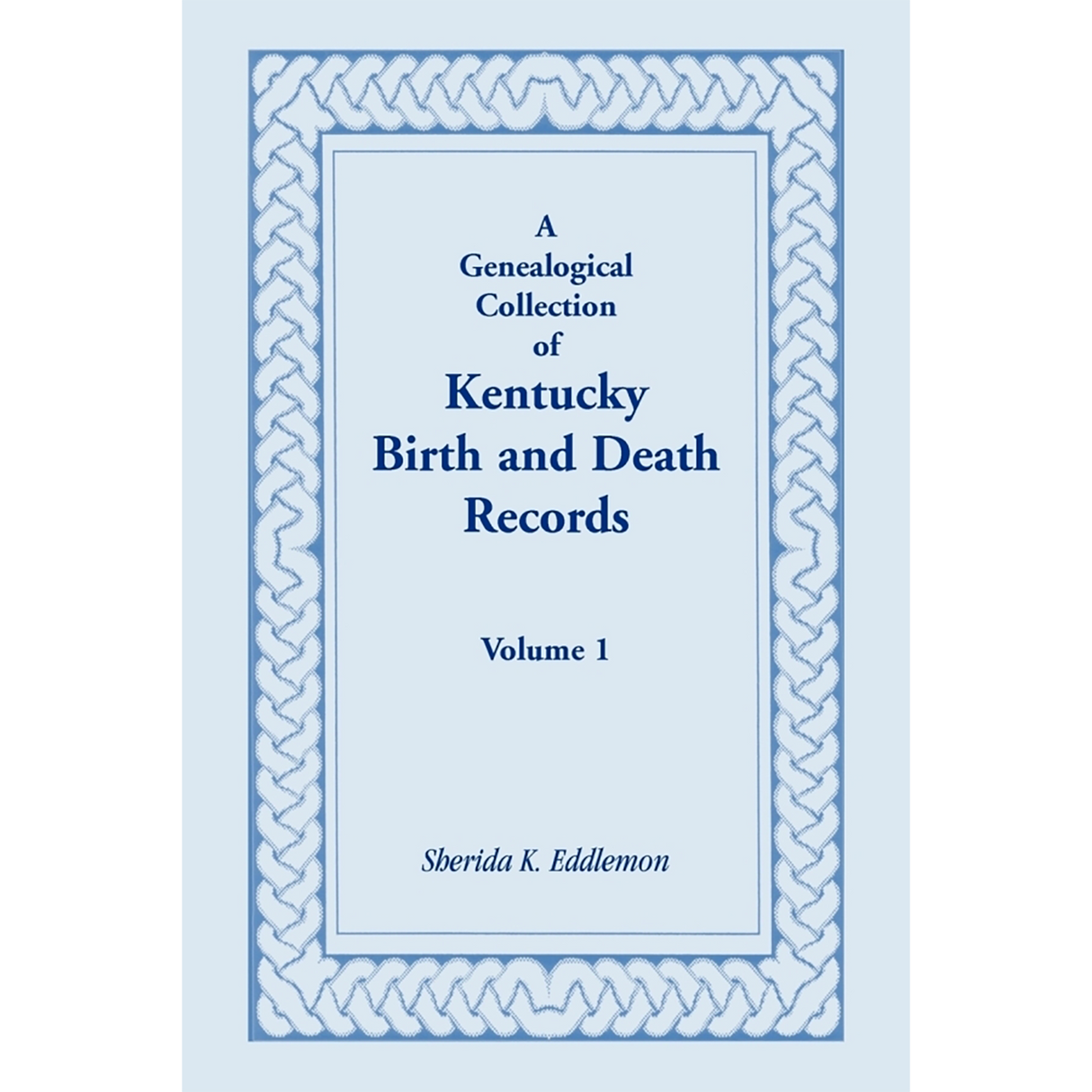 A Genealogical Collection of Kentucky Birth and Death Records, Volume 1