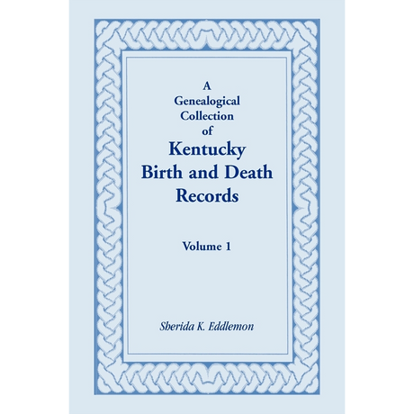 A Genealogical Collection of Kentucky Birth and Death Records, Volume 1