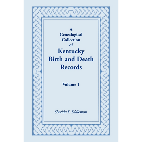 A Genealogical Collection of Kentucky Birth and Death Records, Volume 1