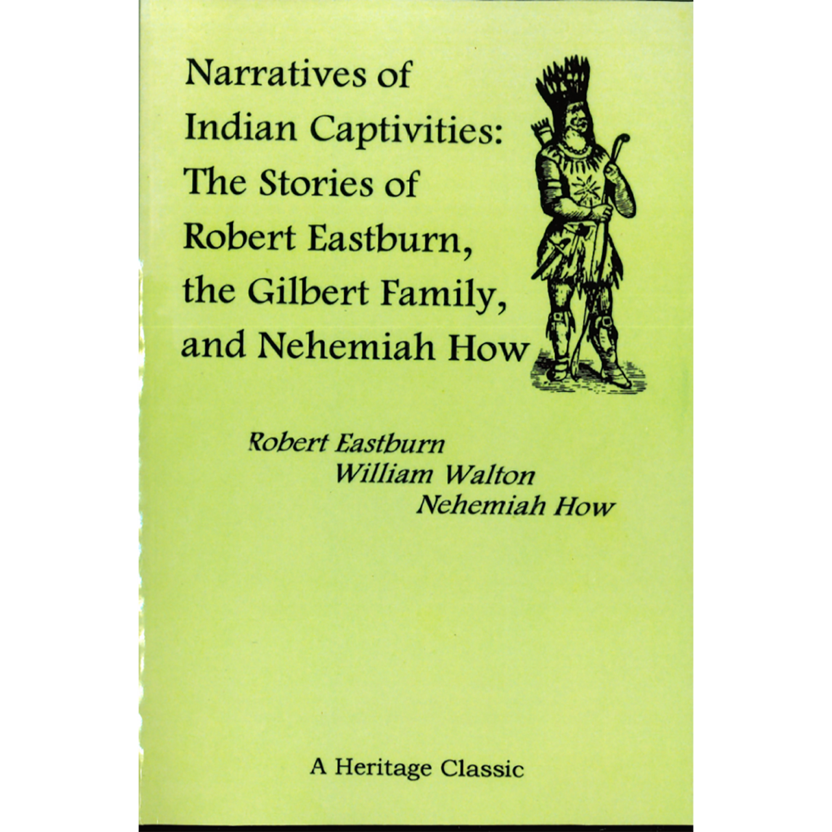 Narratives of Indian Captivities: The Stories of Robert Eastburn, the Gilbert Family, and Nehemiah How