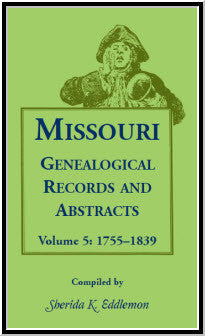 Missouri Genealogical Records and Abstracts, Volume 5: 1755-1839