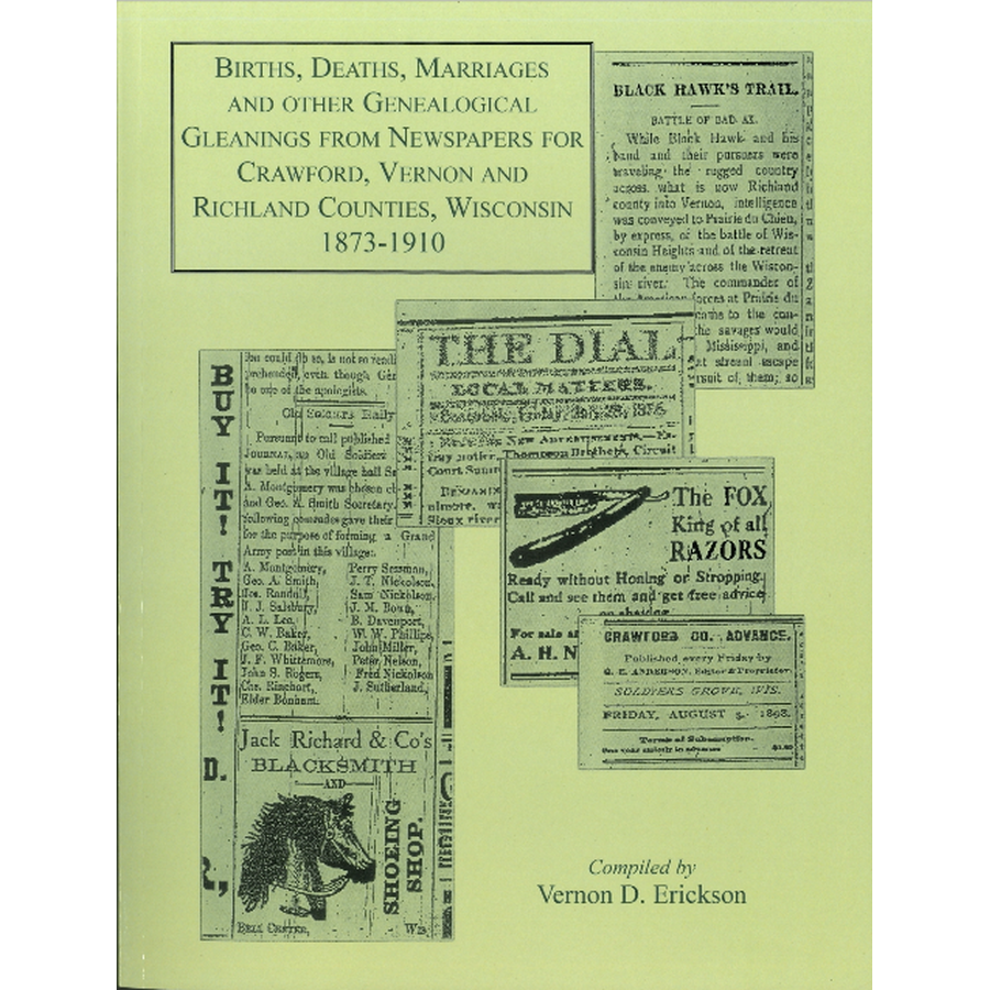 Births, Deaths, Marriages and Other Genealogical Gleanings from Newspapers for Crawford, Vernon and Richland Counties, Wisconsin, 1873-1910