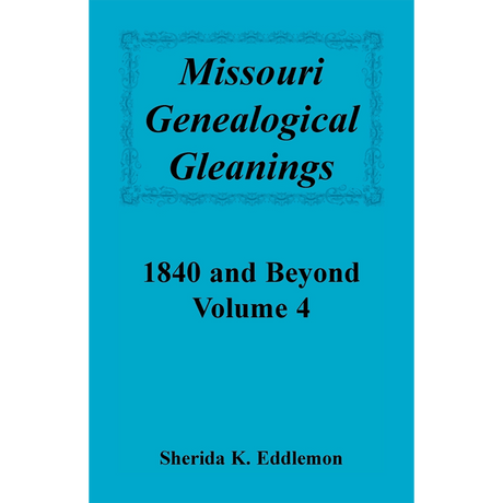 Missouri Genealogical Gleanings 1840 and Beyond, Volume 4