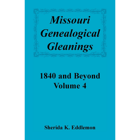 Missouri Genealogical Gleanings 1840 and Beyond, Volume 4
