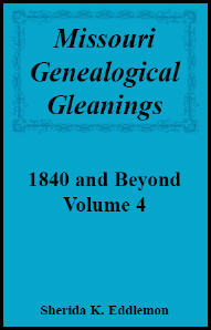 Missouri Genealogical Gleanings 1840 and Beyond, Volume 4