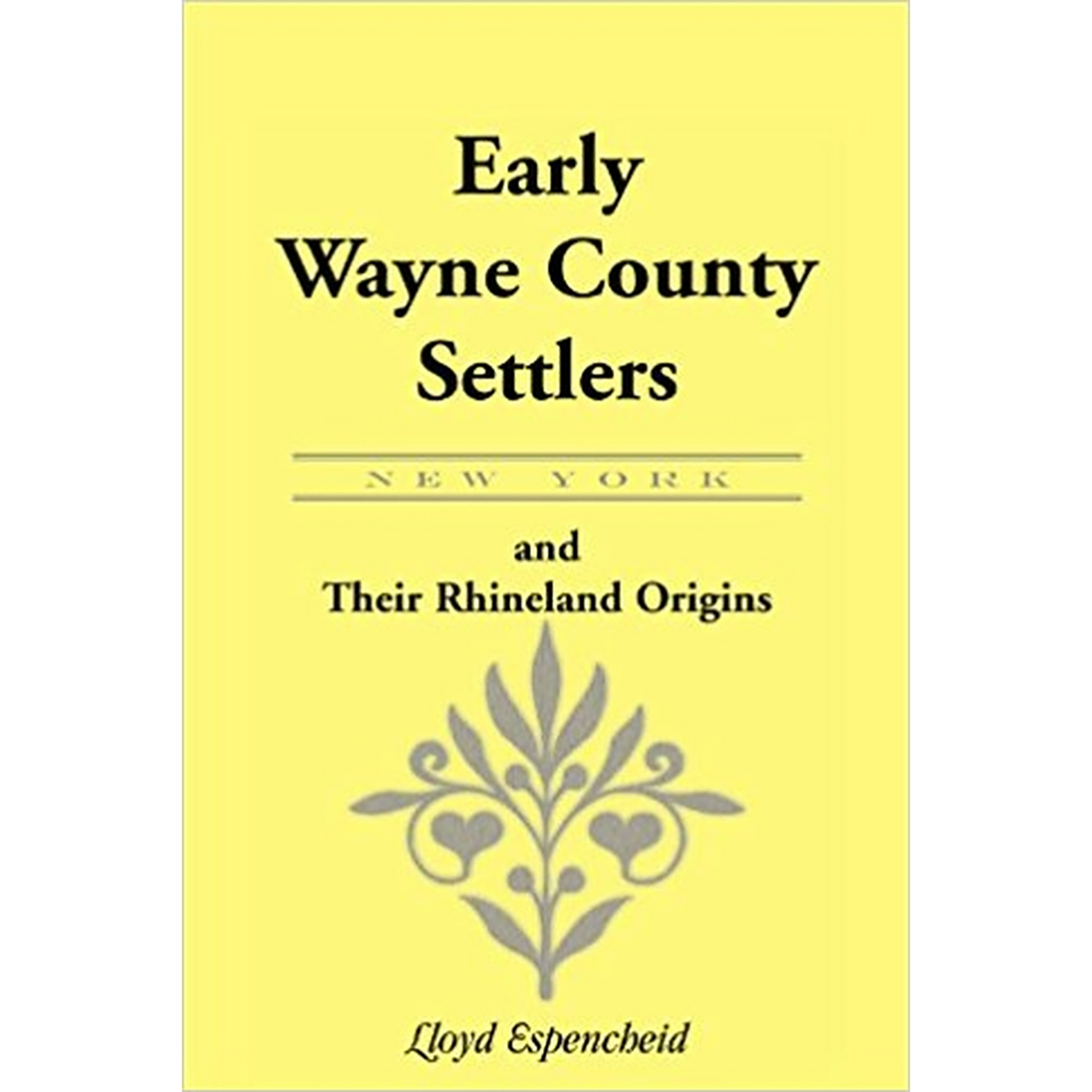 Early Wayne County [New York] Settlers And Their Rhineland Origins
