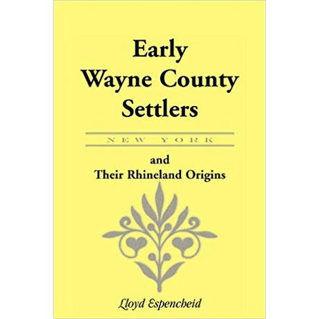 Early Wayne County [New York] Settlers And Their Rhineland Origins