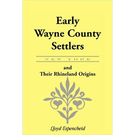 Early Wayne County [New York] Settlers And Their Rhineland Origins