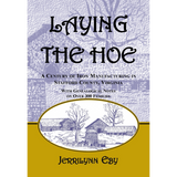 Laying the Hoe: A Century of Iron Manufacturing in Stafford County, Virginia (with CD-Rom)