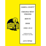Cabell County, [West] Virginia Minute Book 1, 1809-1815: Combining Surviving Court Minutes and Law Orders