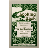Looking Back: Genealogical Abstracts from "The Carthaginian", Leake County, Mississippi, 1872-1900