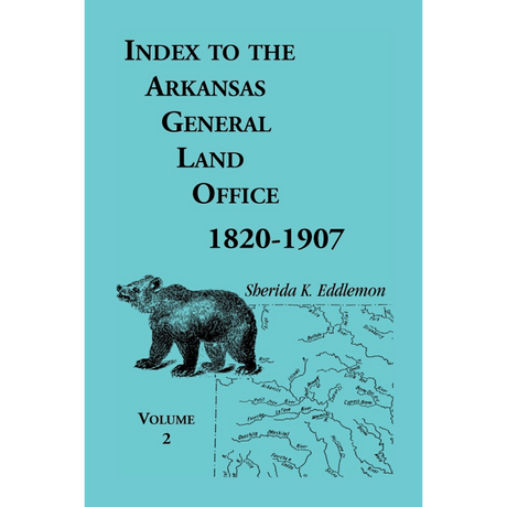 Index to the Arkansas General Land Office 1820-1907, Volume 2: Covering the Counties of Union, Bradley, and Ashley