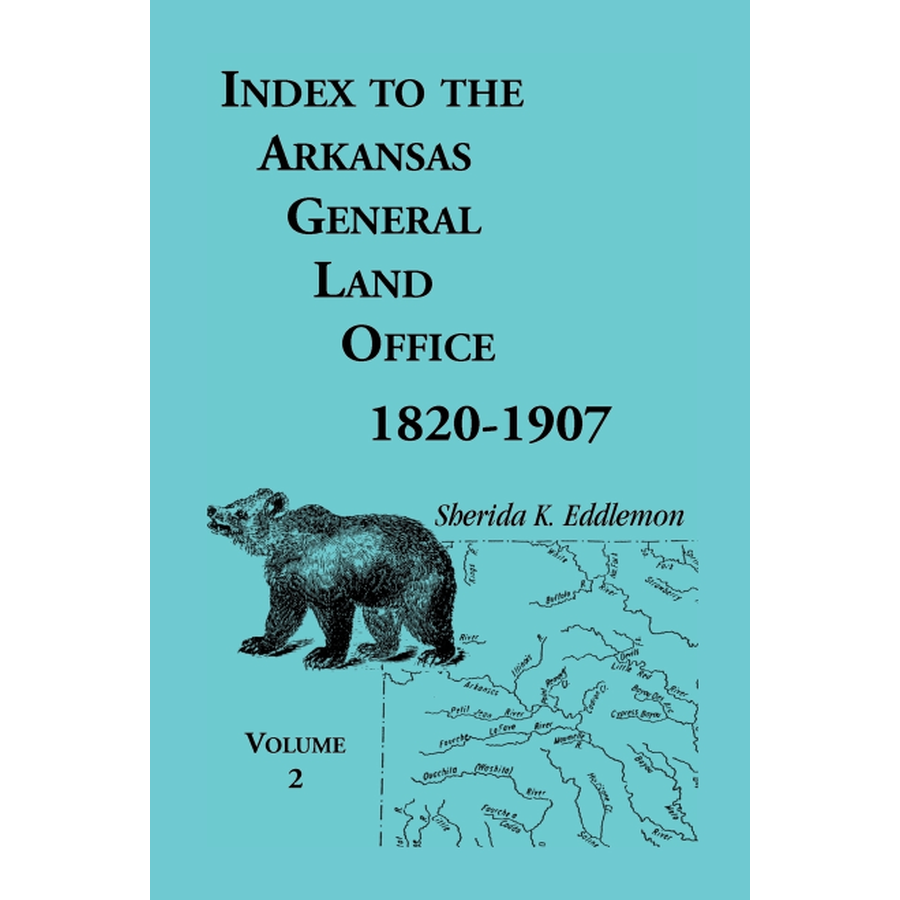 Index to the Arkansas General Land Office 1820-1907, Volume 2: Covering the Counties of Union, Bradley, and Ashley