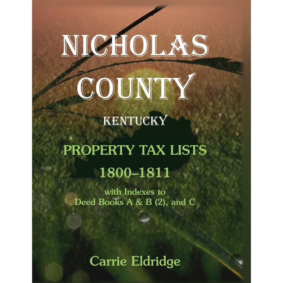 Nicholas County, Kentucky Property Tax Lists, 1800-1811 with indexes to Deed Books A and B (2), and C