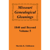 Missouri Genealogical Gleanings 1840 and Beyond, Volume 5