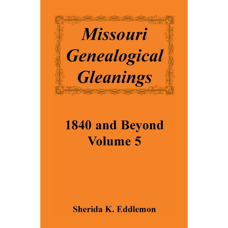 Missouri Genealogical Gleanings 1840 and Beyond, Volume 5