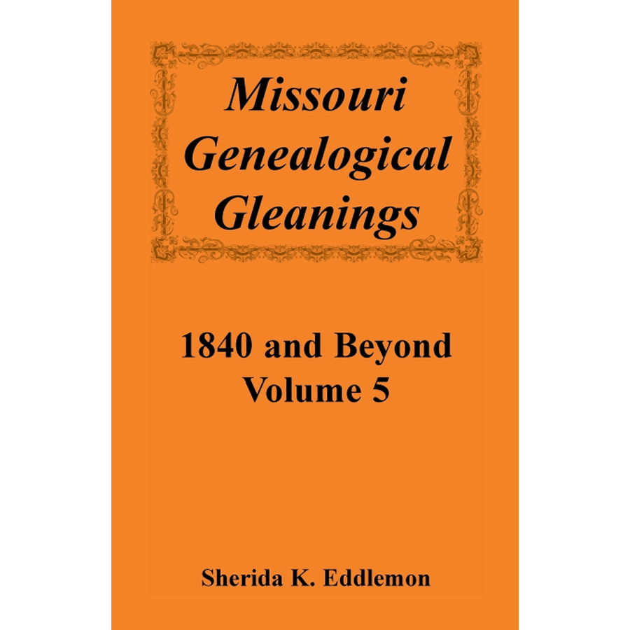 Missouri Genealogical Gleanings 1840 and Beyond, Volume 5