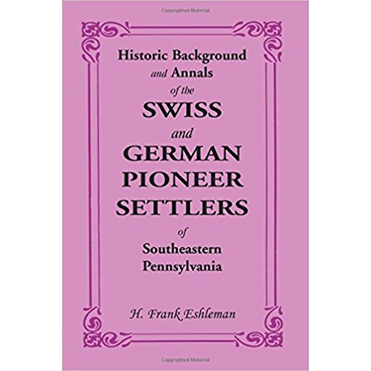 Historic Background and Annals of the Swiss and German Pioneer Settlers of Southeastern Pennsylvania