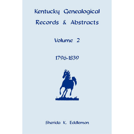 Kentucky Genealogical Records and Abstracts, Volume 2: 1796-1839