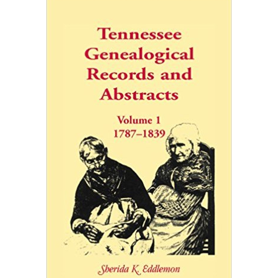 Tennessee Genealogical Records and Abstracts, Volume 1: 1787-1839