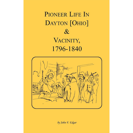 Pioneer Life in Dayton [Ohio] and Vicinity, 1796-1840