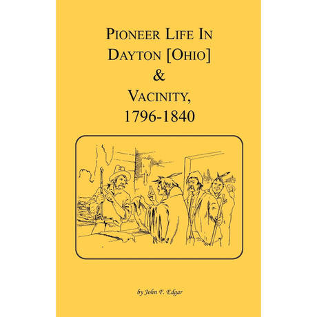 Pioneer Life in Dayton [Ohio] and Vicinity, 1796-1840