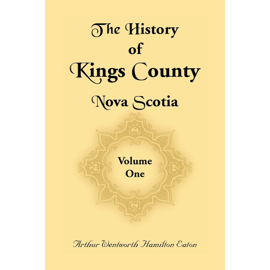 History of Kings County, Nova Scotia, Heart of the Acadian Land, Volume 1