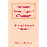 Missouri Genealogical Gleanings 1840 and Beyond, Volume 7