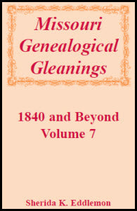 Missouri Genealogical Gleanings 1840 and Beyond, Volume 7