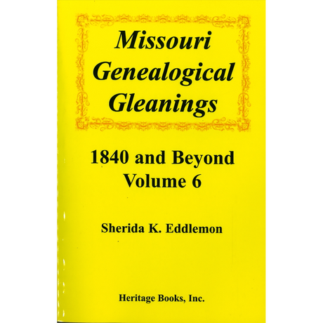Missouri Genealogical Gleanings 1840 and Beyond, Volume 6