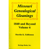 Missouri Genealogical Gleanings 1840 and Beyond, Volume 6