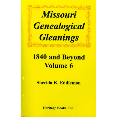Missouri Genealogical Gleanings 1840 and Beyond, Volume 6
