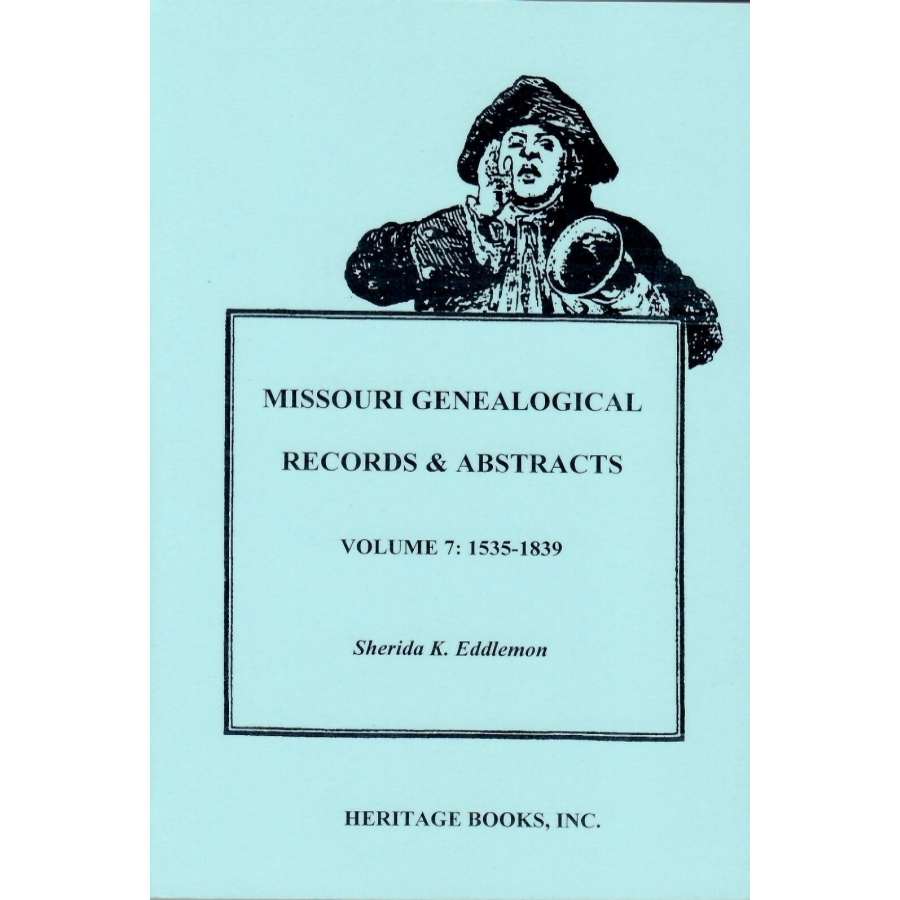Missouri Genealogical Records and Abstracts, Volume 7: 1535-1839