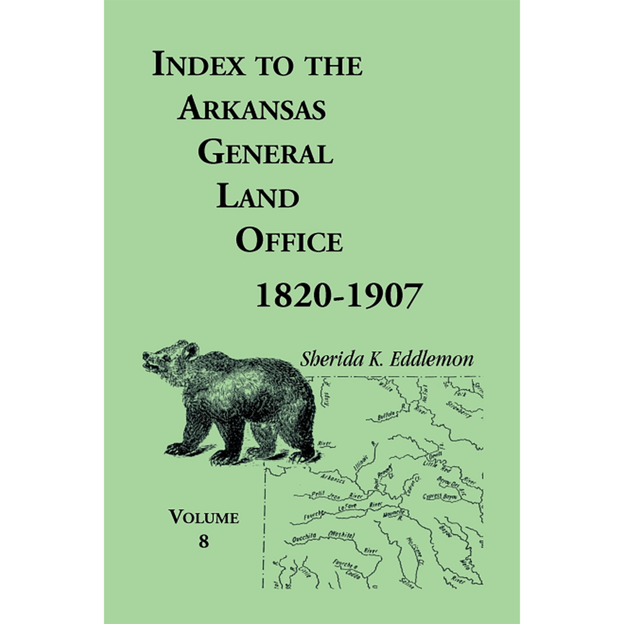Index to the Arkansas General Land Office 1820-1907, Volume 8: Covering the Counties of Marion, Stone, Baxter, Fulton, Izard, and Cleburne