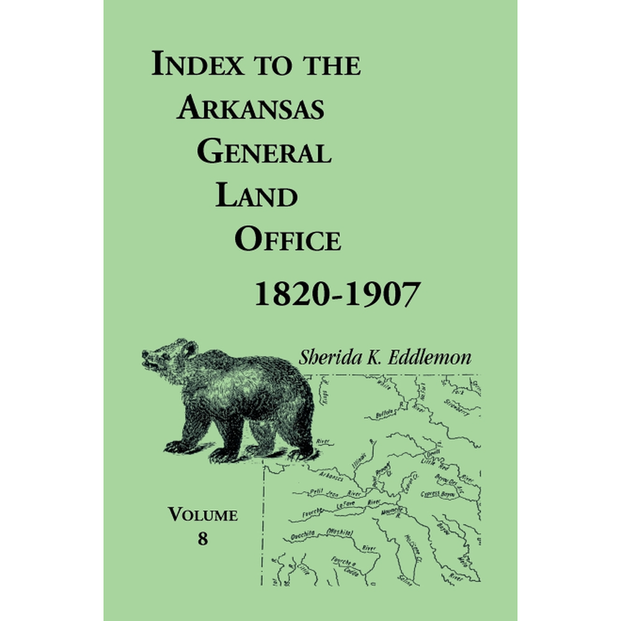 Index to the Arkansas General Land Office 1820-1907, Volume 8: Covering the Counties of Marion, Stone, Baxter, Fulton, Izard, and Cleburne
