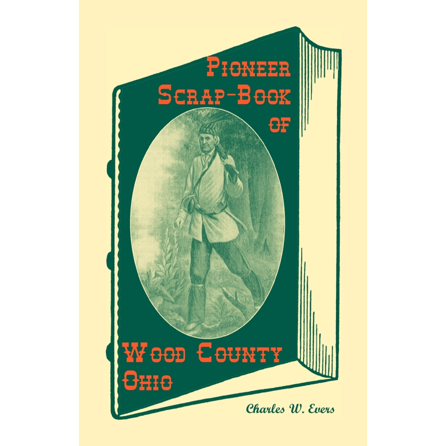 Pioneer Scrap-Book of Wood County, Ohio, and the Maumee Valley
