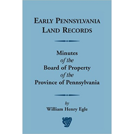 Early Pennsylvania Land Records Minutes of the Board of Property of the Province of Pennsylvania [paper]