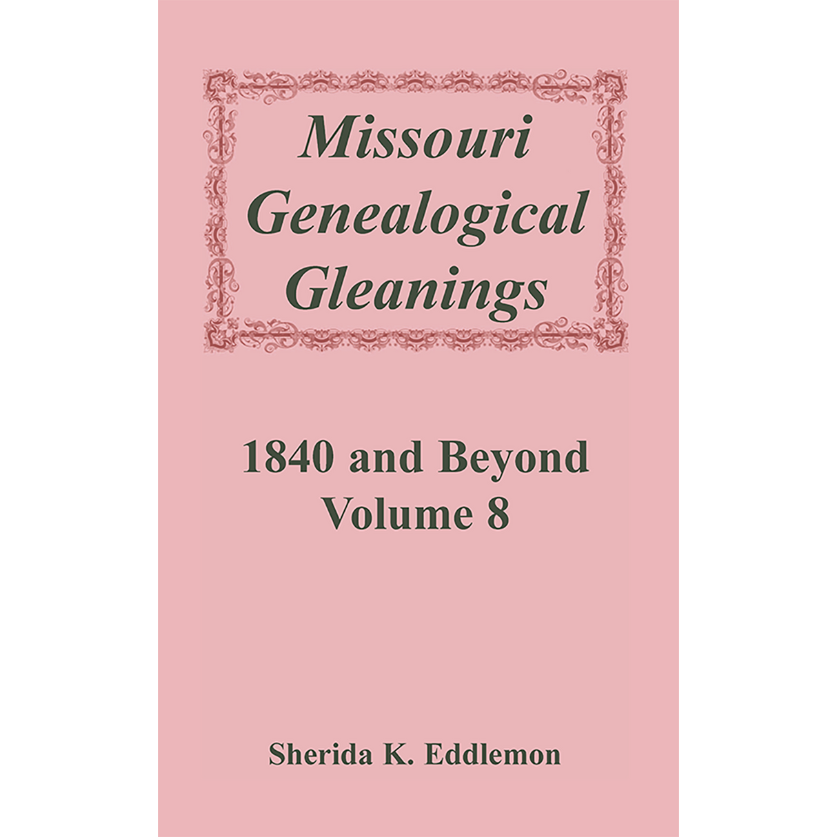 Missouri Genealogical Gleanings 1840 and Beyond, Volume 8