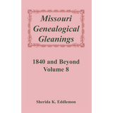 Missouri Genealogical Gleanings 1840 and Beyond, Volume 8