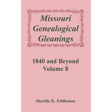 Missouri Genealogical Gleanings 1840 and Beyond, Volume 8
