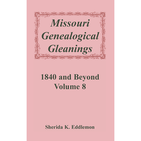Missouri Genealogical Gleanings 1840 and Beyond, Volume 8