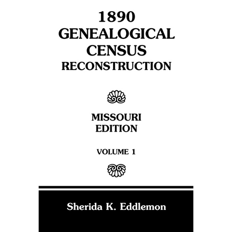 1890 Genealogical Census Reconstruction, Missouri, Volume 1